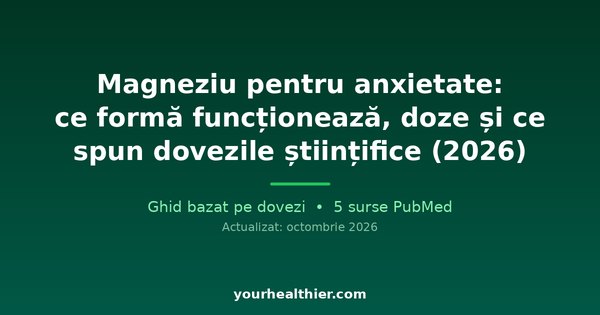 Magneziu pentru anxietate: ce formă funcționează, doze și ce spun dovezile științifice (2026)