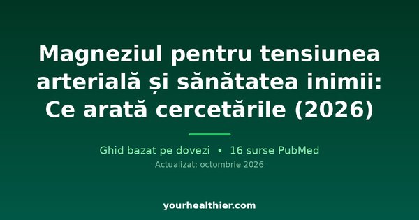 Magneziul pentru tensiunea arterială și sănătatea inimii: Ce arată cercetările (2026)