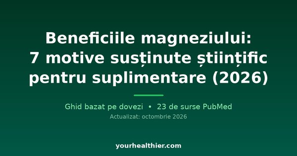 Beneficiile magneziului: 7 motive susținute științific pentru suplimentare (2026)
