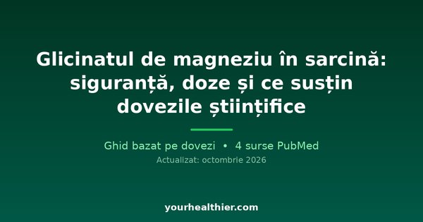 Glicinatul de magneziu în sarcină: siguranță, doze și ce susțin dovezile științifice
