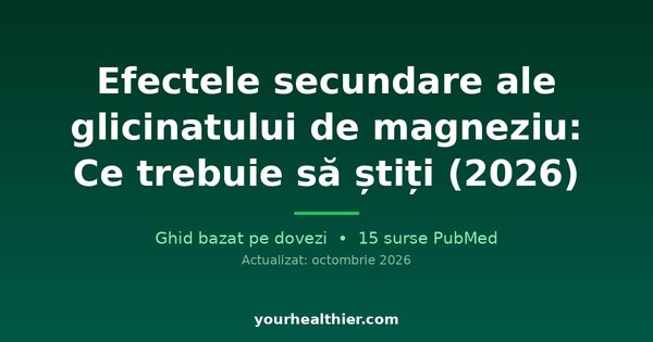 Efectele secundare ale glicinatului de magneziu: Ce trebuie să știți (2026)