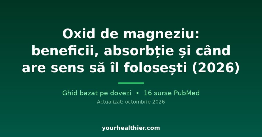Oxid de magneziu: beneficii, absorbție și când are sens să îl folosești (2026)