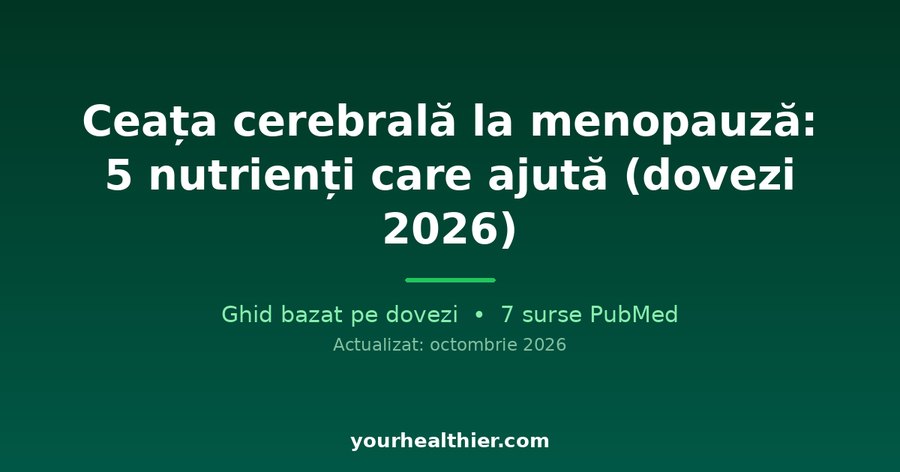 Ceața cerebrală la menopauză: 5 nutrienți care ajută (dovezi 2026)
