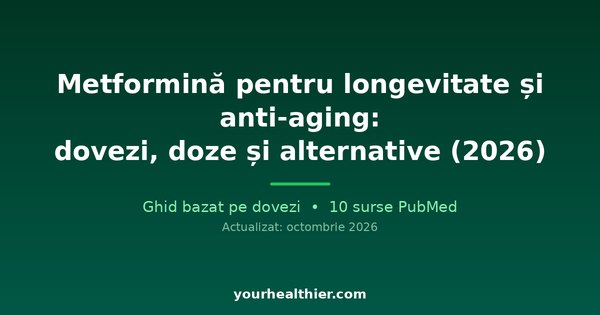 Metformină pentru longevitate și anti-aging: dovezi, doze și alternative (2026)