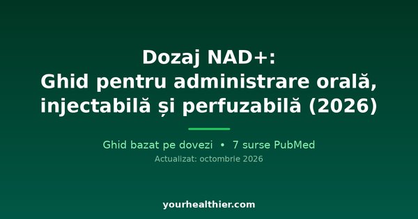 Dozaj NAD+: Ghid pentru administrare orală, injectabilă și perfuzabilă (2026)