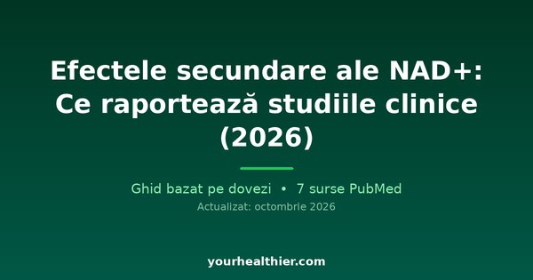 Efectele secundare ale NAD+: Ce raportează studiile clinice (2026)