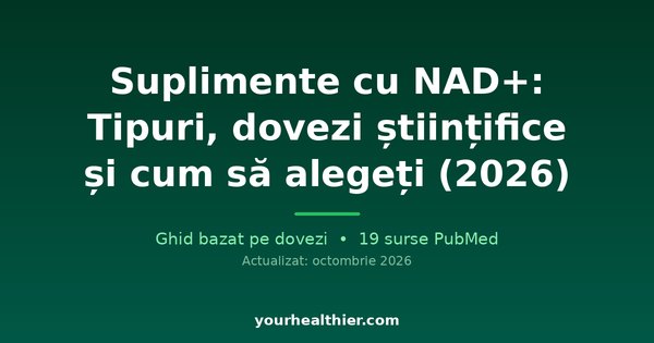 Suplimente cu NAD+: Tipuri, dovezi științifice și cum să alegeți (2026)