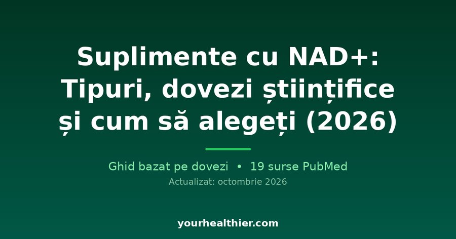 Suplimente cu NAD+: Tipuri, dovezi științifice și cum să alegeți (2026)
