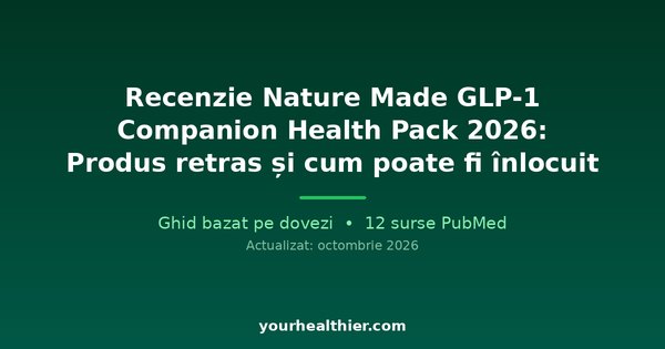 Recenzie Nature Made GLP-1 Companion Health Pack 2026: Produs retras și cum poate fi înlocuit