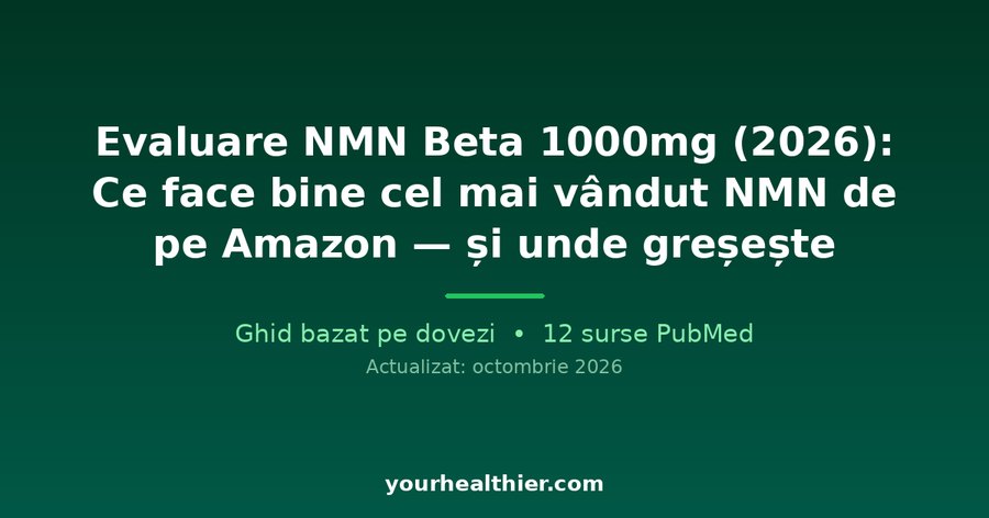 Evaluare NMN Beta 1000mg (2026): Ce face bine cel mai vândut NMN de pe Amazon — și unde greșește