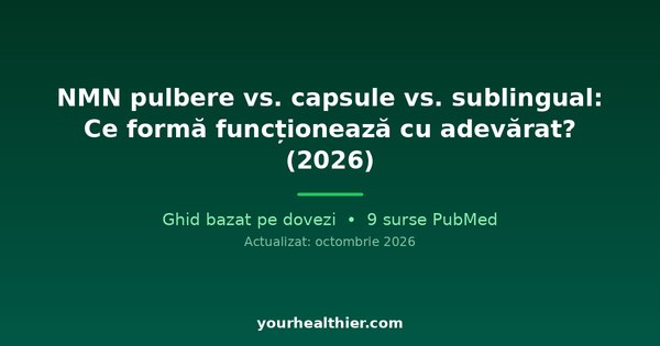NMN pulbere vs. capsule vs. sublingual: Ce formă funcționează cu adevărat? (2026)