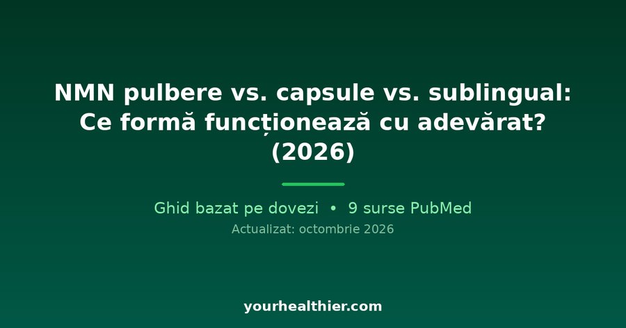 NMN pulbere vs. capsule vs. sublingual: Ce formă funcționează cu adevărat? (2026)