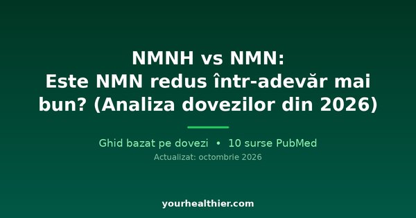NMNH vs NMN: Este NMN redus într-adevăr mai bun? (Analiza dovezilor din 2026)