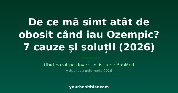 De ce mă simt atât de obosit când iau Ozempic? 7 cauze și soluții (2026)
