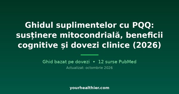 Ghidul suplimentelor cu PQQ: susținere mitocondrială, beneficii cognitive și dovezi clinice (2026)