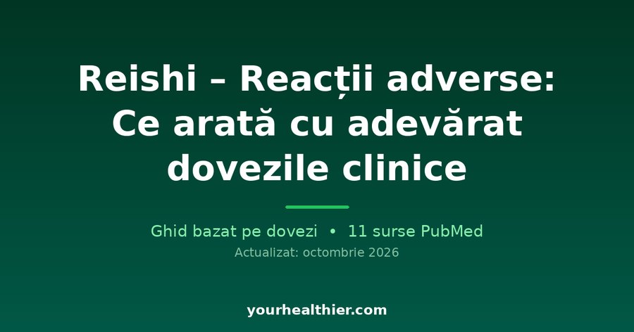 Reishi – Reacții adverse: Ce arată cu adevărat dovezile clinice