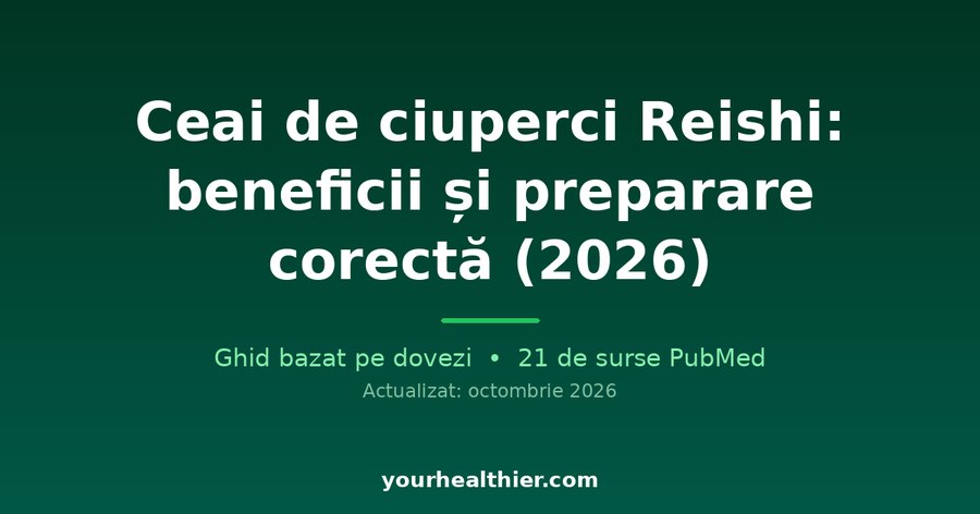 Ceai de ciuperci Reishi: beneficii și preparare corectă (2026)