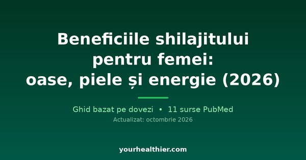 Beneficiile shilajitului pentru femei: oase, piele și energie (2026)