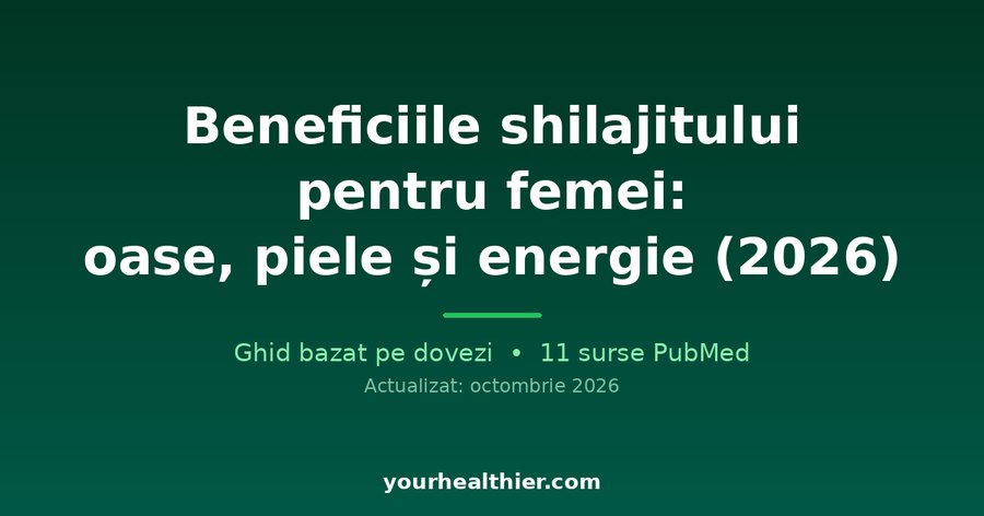 Beneficiile shilajitului pentru femei: oase, piele și energie (2026)