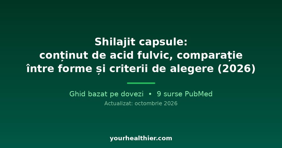 Shilajit capsule: conținut de acid fulvic, comparație între forme și criterii de alegere (2026)