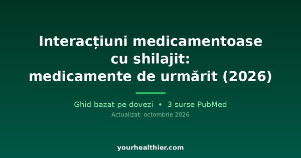 Interacțiuni medicamentoase cu shilajit: medicamente de urmărit (2026)