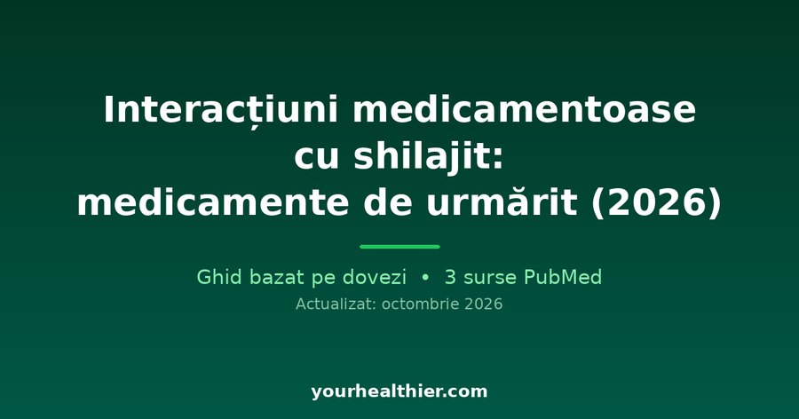 Interacțiuni medicamentoase cu shilajit: medicamente de urmărit (2026)