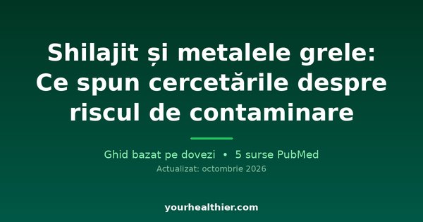 Shilajit și metalele grele: Ce spun cercetările despre riscul de contaminare