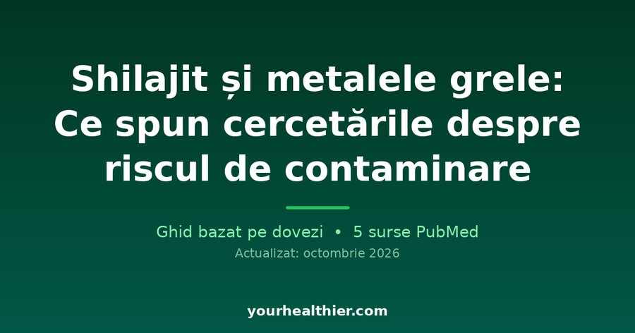 Shilajit și metalele grele: Ce spun cercetările despre riscul de contaminare
