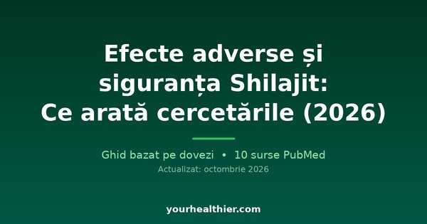 Efecte adverse și siguranța Shilajit: Ce arată cercetările (2026)
