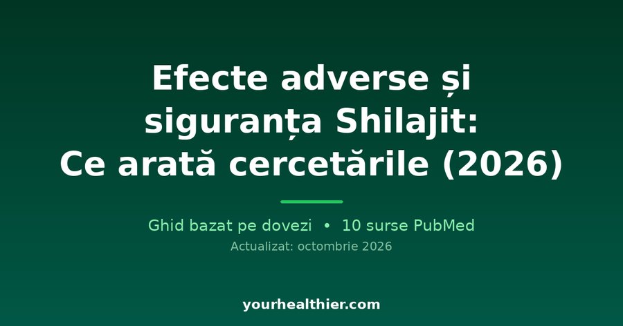 Efecte adverse și siguranța Shilajit: Ce arată cercetările (2026)