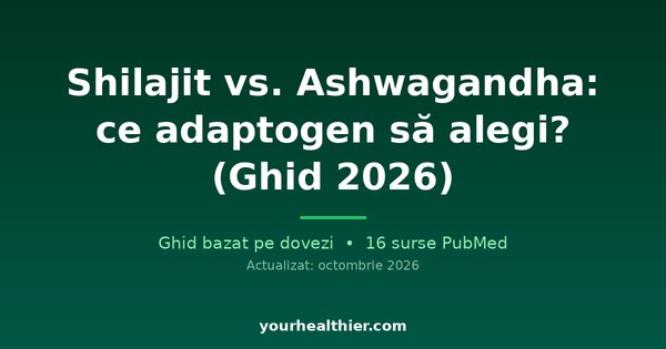 Shilajit vs. Ashwagandha: ce adaptogen să alegi? (Ghid 2026)