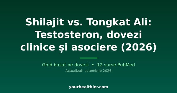 Shilajit vs. Tongkat Ali: Testosteron, dovezi clinice și asociere (2026)