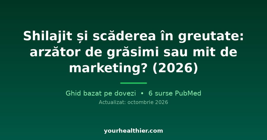 Shilajit și scăderea în greutate: arzător de grăsimi sau mit de marketing? (2026)