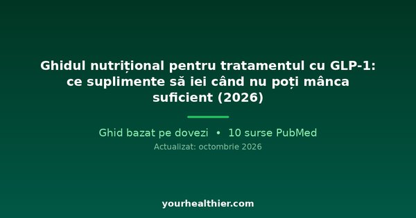 Ghidul nutrițional pentru tratamentul cu GLP-1: ce suplimente să iei când nu poți mânca suficient (2026)