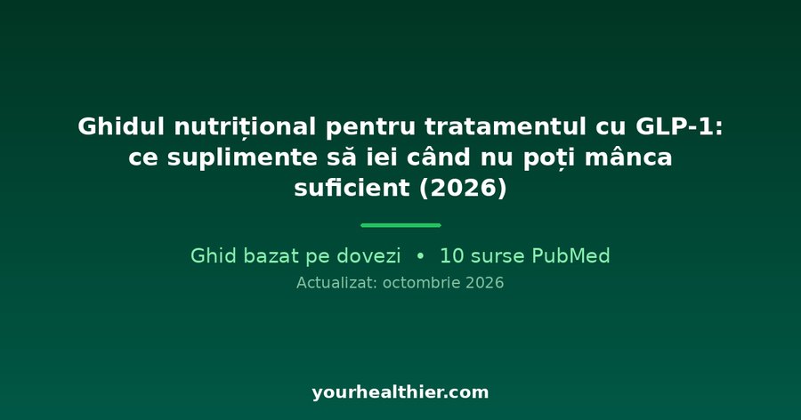 Ghidul nutrițional pentru tratamentul cu GLP-1: ce suplimente să iei când nu poți mânca suficient (2026)