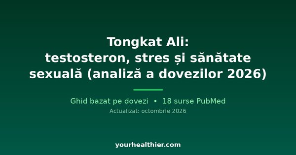 Tongkat Ali: testosteron, stres și sănătate sexuală (analiză a dovezilor 2026)