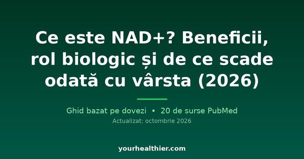Ce este NAD+? Beneficii, rol biologic și de ce scade odată cu vârsta (2026)