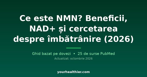 Ce este NMN? Beneficii, NAD+ și cercetarea despre îmbătrânire (2026)