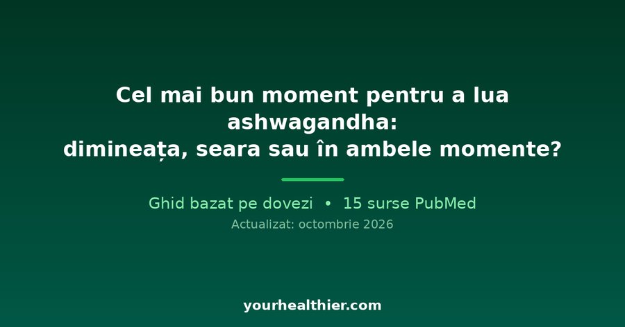 Cel mai bun moment pentru a lua ashwagandha: dimineața, seara sau în ambele momente?