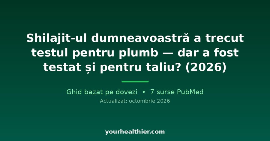 Shilajit-ul dumneavoastră a trecut testul pentru plumb — dar a fost testat și pentru taliu? (2026)